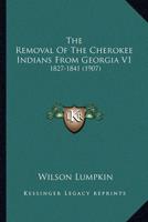 The Removal Of The Cherokee Indians From Georgia V1