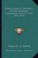 Henry Gannett, President Of The National Geographic Society, 1910-1914 (1915)