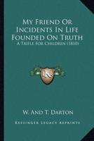 My Friend Or Incidents In Life Founded On Truth