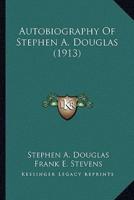 Autobiography Of Stephen A. Douglas (1913)