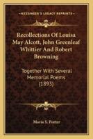 Recollections Of Louisa May Alcott, John Greenleaf Whittier And Robert Browning