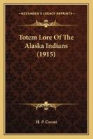 Totem Lore Of The Alaska Indians (1915)