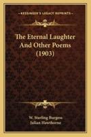 The Eternal Laughter and Other Poems (1903) the Eternal Laughter and Other Poems (1903)