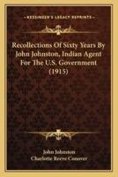 Recollections Of Sixty Years By John Johnston, Indian Agent For The U.S. Government (1915)