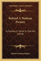 Behind A Watteau Picture
