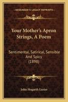Your Mother's Apron Strings, A Poem