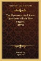 The Mycetozoa And Some Questions Which They Suggest (1899)