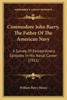 Commodore John Barry, The Father Of The American Navy