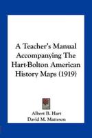 A Teacher's Manual Accompanying The Hart-Bolton American History Maps (1919)