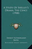 A Study Of Shelley's Drama, The Cenci (1908)
