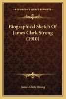 Biographical Sketch Of James Clark Strong (1910)