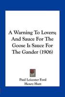 A Warning To Lovers; And Sauce For The Goose Is Sauce For The Gander (1906)