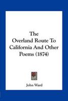 The Overland Route To California And Other Poems (1874)