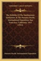 The Exhibits Of The Smithsonian Institution At The Panama-Pacific International Exposition, San Francisco, California, 1915 (1915)