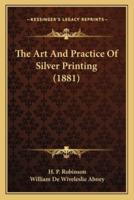 The Art And Practice Of Silver Printing (1881)