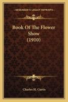 Book Of The Flower Show (1910)
