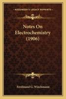 Notes On Electrochemistry (1906)
