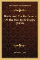 Bertie And The Gardeners Or The Way To Be Happy (1868)
