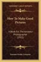 How to Make Good Pictures