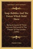 Soap-Bubbles And The Forces Which Mold Them