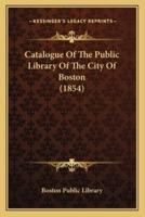Catalogue Of The Public Library Of The City Of Boston (1854)
