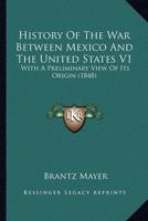 History Of The War Between Mexico And The United States V1