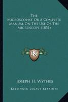 The Microscopist Or A Complete Manual On The Use Of The Microscope (1851)