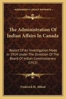 The Administration Of Indian Affairs In Canada