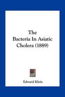 The Bacteria In Asiatic Cholera (1889)