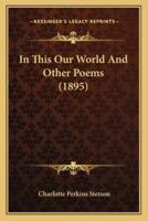 In This Our World And Other Poems (1895)