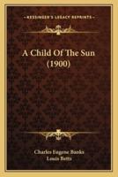 A Child Of The Sun (1900)