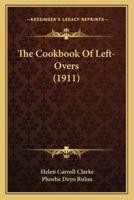 The Cookbook of Left-Overs (1911) the Cookbook of Left-Overs (1911)