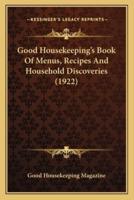 Good Housekeeping's Book of Menus, Recipes and Household Disgood Housekeeping's Book of Menus, Recipes and Household Discoveries (1922) Coveries (1922)