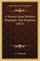 A Treatise Upon Wireless Telegraphy And Telephony (1912)