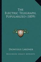 The Electric Telegraph, Popularized (1859)