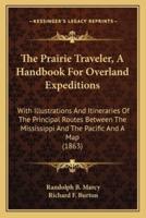 The Prairie Traveler, a Handbook for Overland Expeditions the Prairie Traveler, a Handbook for Overland Expeditions