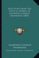 Selections from the Poetical Works of Algernon Charles Swinbselections from the Poetical Works of Algernon Charles Swinburne (1887) Urne (1887)