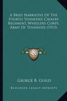 A Brief Narrative Of The Fourth Tennessee Cavalry Regiment, Wheelers Corps, Army Of Tennessee (1913)