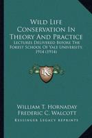 Wild Life Conservation In Theory And Practice