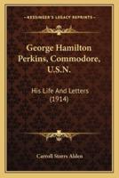 George Hamilton Perkins, Commodore, U.S.N.