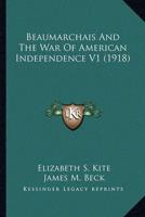 Beaumarchais And The War Of American Independence V1 (1918)