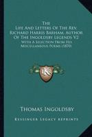 The Life And Letters Of The Rev. Richard Harris Barham, Author Of The Ingoldsby Legends V2