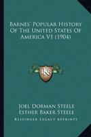 Barnes' Popular History Of The United States Of America V1 (1904)