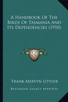 A Handbook Of The Birds Of Tasmania And Its Dependencies (1910)