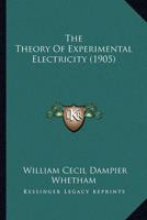The Theory Of Experimental Electricity (1905)