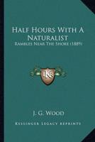 Half Hours With A Naturalist