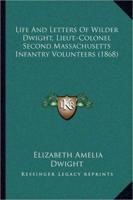 Life And Letters Of Wilder Dwight, Lieut.-Colonel Second Massachusetts Infantry Volunteers (1868)