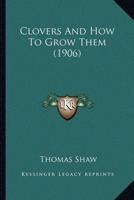 Clovers And How To Grow Them (1906)