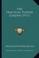 The Practical Flower Garden (1911)