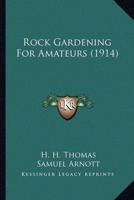 Rock Gardening For Amateurs (1914)